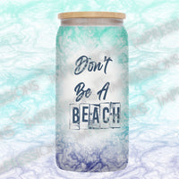 Don't Be a Beach - Glass Can Wrap