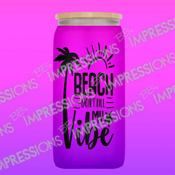 Beach Don't Kill My Vibe - Glass Can Wrap