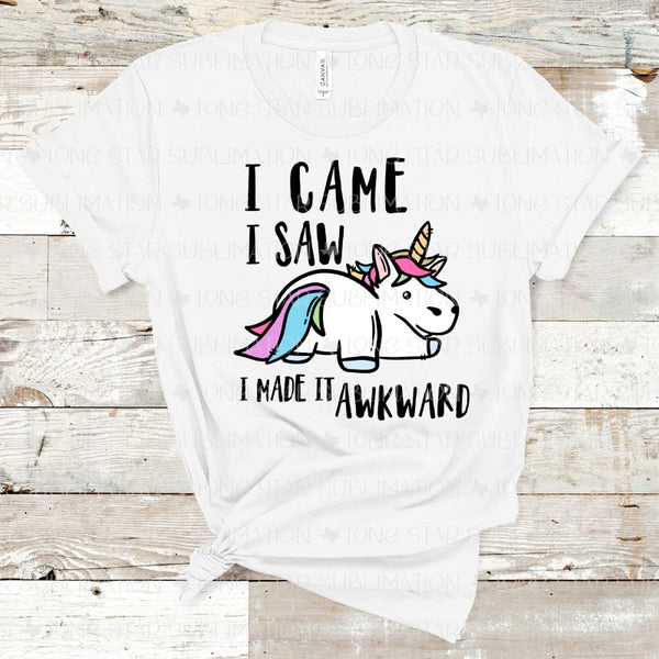 I Came, I Saw, I Made it Awkward - Unicorn