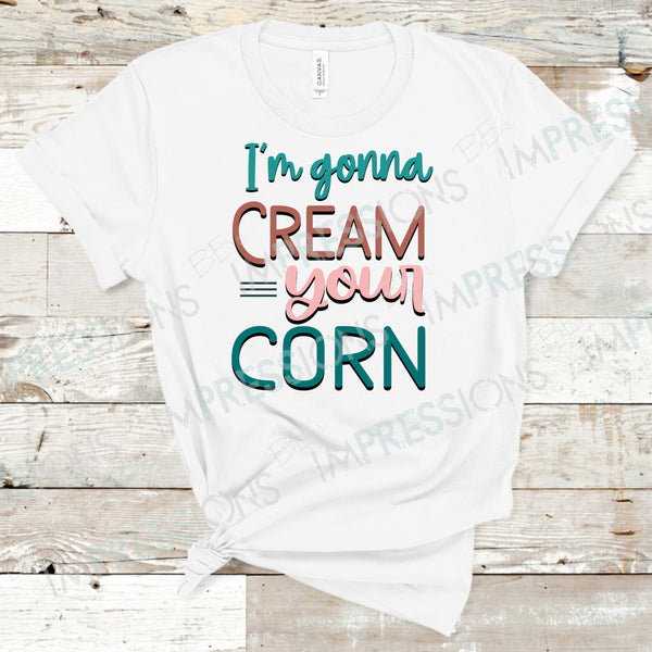 I'm Gonna Cream Your Corn