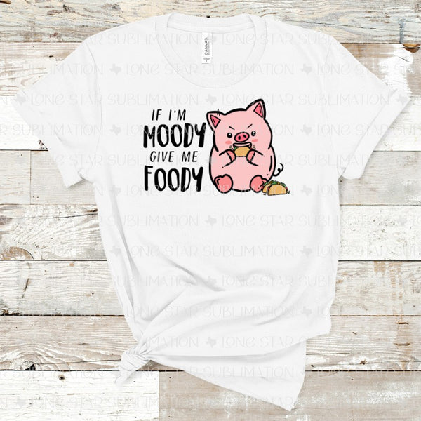 If I'm Moody Give Me Foody - Pig Horizontal
