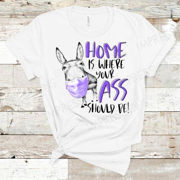 Home is Where Your Ass Should Be