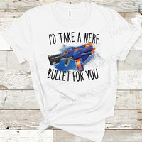I'd Take A Nerf Bullet For You