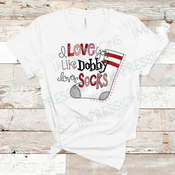 I Love You Like Dobby Loves Socks