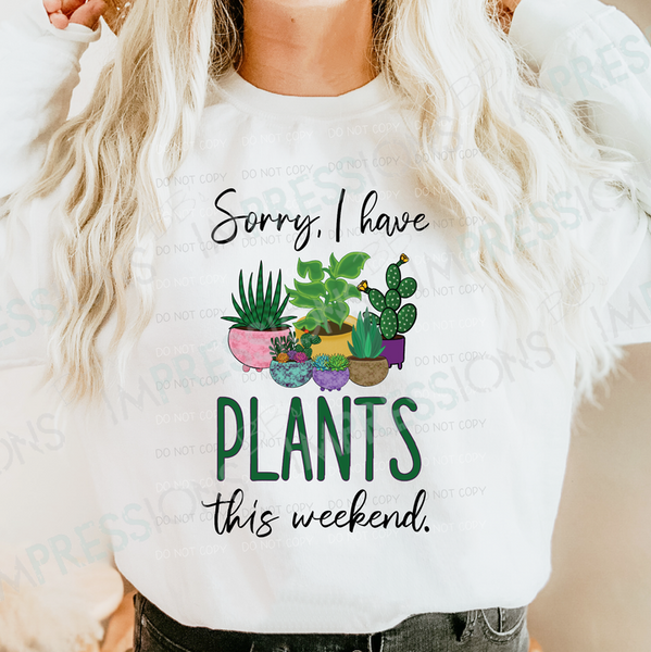 Sorry I Have Plants This Weekend