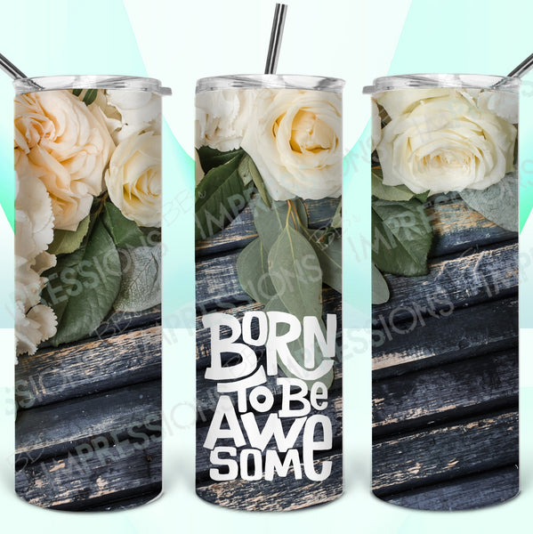 Born to be Awesome Roses - Tumbler Wrap