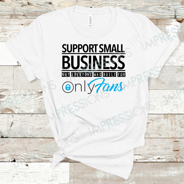 Support Small Business Not Everyone Was Built For Only Fans