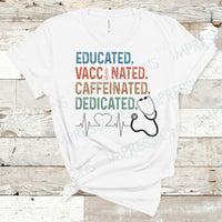 Educated Vaccinated Caffeinated Dedicated - Nurse