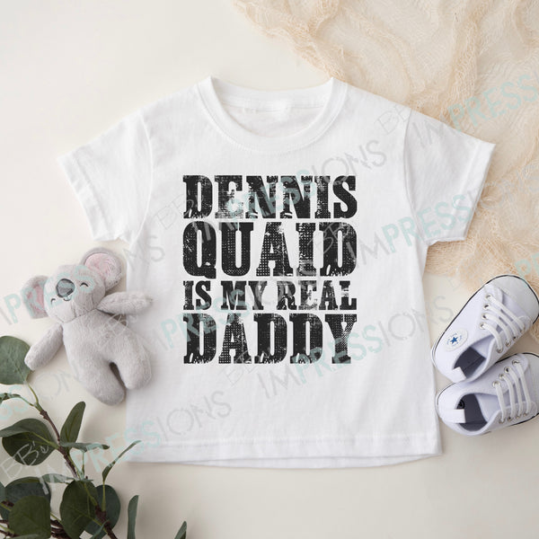 Dennis Quaid is my Real Daddy