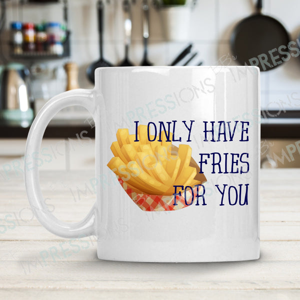 I Only Have Fries For You