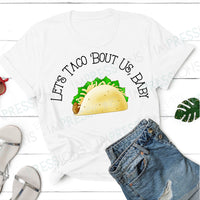 Let’s Taco Bout Us Baby