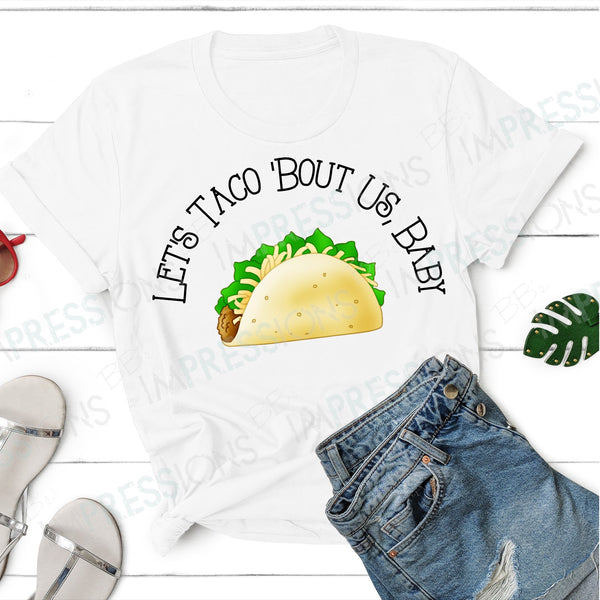 Let’s Taco Bout Us Baby