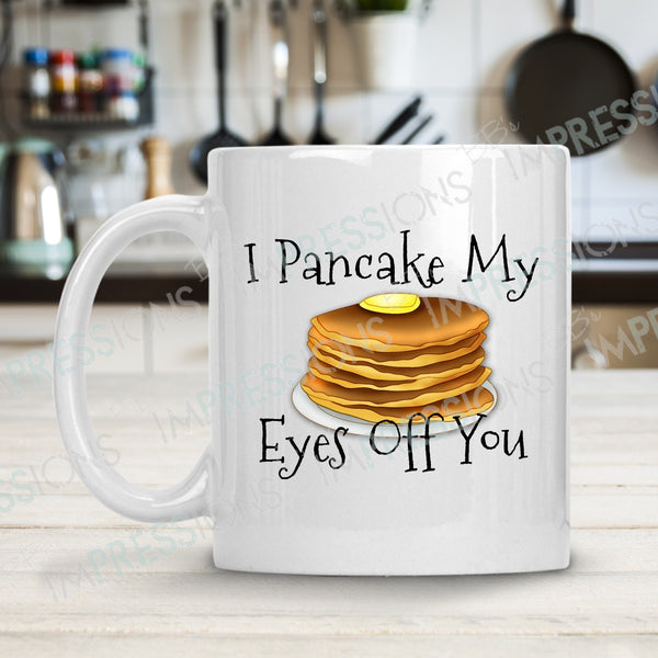 I Pancake My Eyes Off You