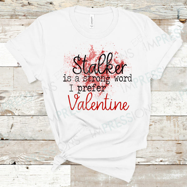 Stalker Is A Strong Word, I Prefer Valentine